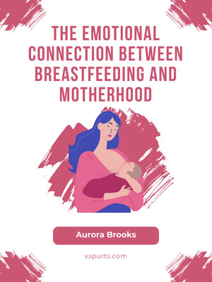 cover image of The Emotional Connection Between Breastfeeding and Motherhood